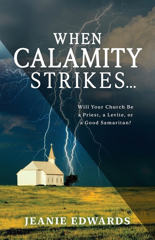 When Calamity Strikes...: Will Your Church Be a Priest, a Levite, or a Good Samaritan (Paperback)