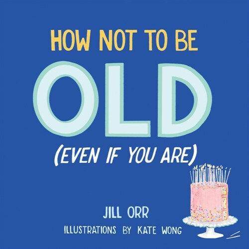 How Not to Be Old (Even If You Are) (Paperback)