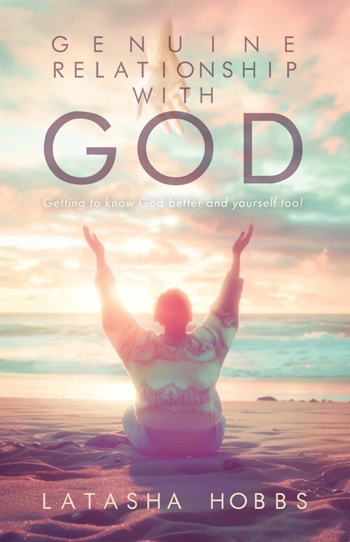 Genuine Relationship with God: Get to Know God Like You Never Knew Him Before and Yourself Too! (Paperback)