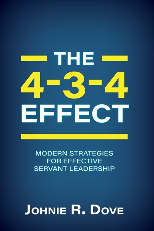 The 4-3-4 Effect: Modern Strategies for Effective Servant Leadership (Paperback)