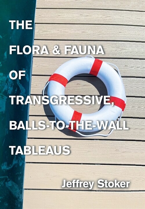 The Flora & Fauna of Transgressive, Balls-to-the-Wall Tableaus (Hardcover)