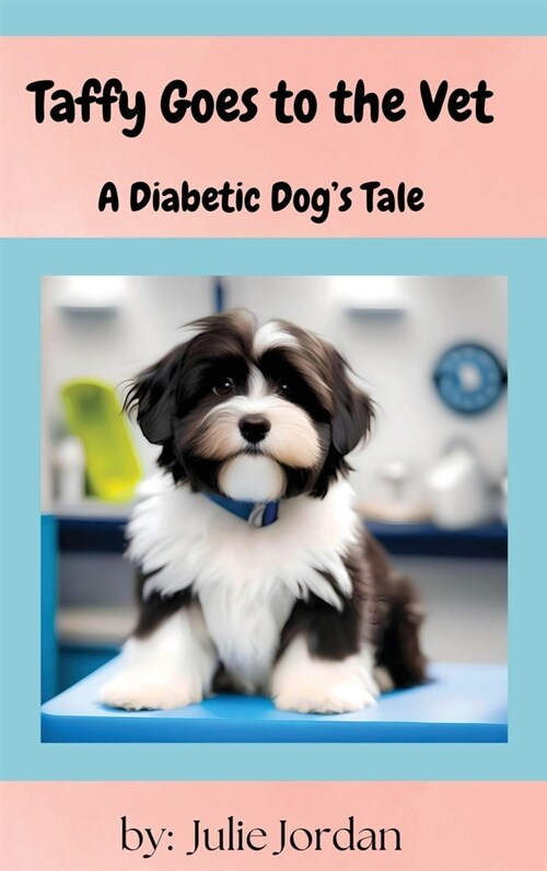 Taffy Goes to the Vet: A Diabetic Dogs Tale (Hardcover)