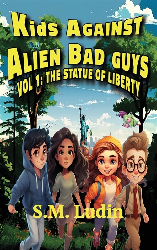 Kids Against Alien Bad Guys: Vol 1: The Statue of Liberty (Hardcover)
