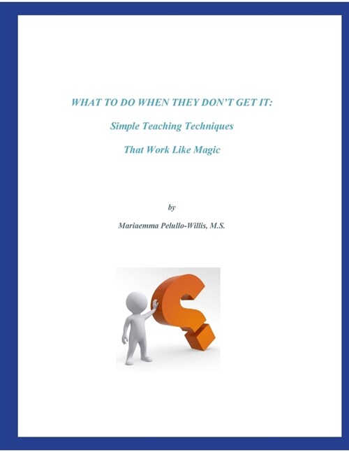 What To Do When They Dont Get It: Simple Teaching Techniques That Work Like Magic (Paperback)