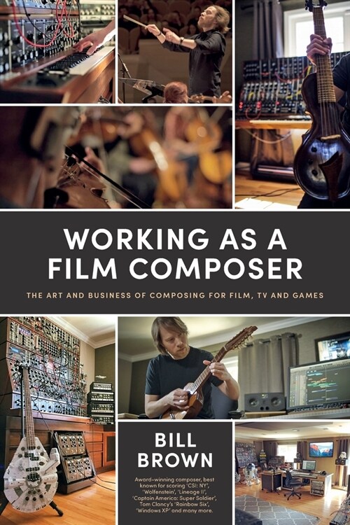 Working as a Film Composer: The Art and Business of Composing for Film, TV and Games (Paperback)