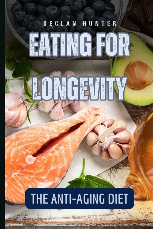 Eating for Longevity: The Anti-Aging Diet (Paperback)