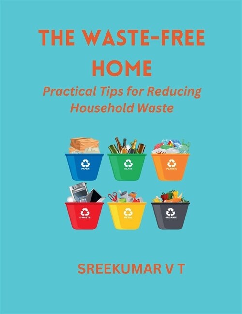 The Waste-Free Home: Practical Tips for Reducing Household Waste (Paperback)