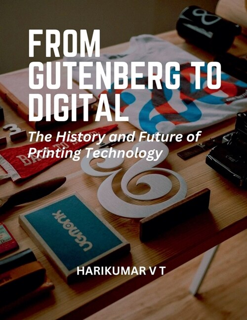 From Gutenberg to Digital: The History and Future of Printing Technology (Paperback)