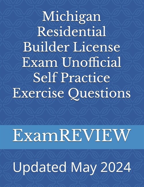 Michigan Residential Builder License Exam Unofficial Self Practice Exercise Questions (Paperback)