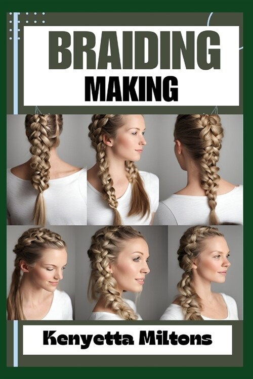 Braiding Making: Braiding Mastery: Expert Techniques, Step-by-Step Tutorials, and Creative Projects for Hair, Jewelry, and Home Decor (Paperback)