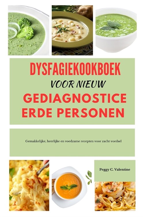 Dysfagiekookboek Voor Nieuw Gediagnosticeerde Personen: Gemakkelijke, heerlijke en voedzame recepten voor zacht voedsel (Paperback)