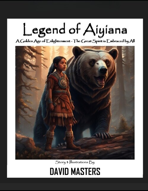 Legend of Aiyiana: A Golden Age of Enlightenment - The Great Spirit is Embraced by All (Paperback)