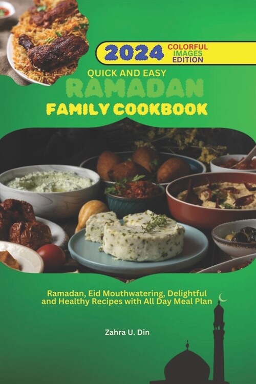 Quick and Easy Ramadan Family Cookbook: Ramadan, Eid Mouthwatering, Delightful and Healthy Recipes with All Day Meal Plan (Paperback)