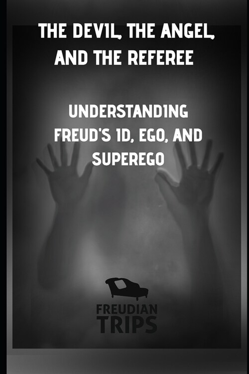 The Devil, the Angel, and the Referee: Understanding Freuds Id, Ego, and Superego (Paperback)