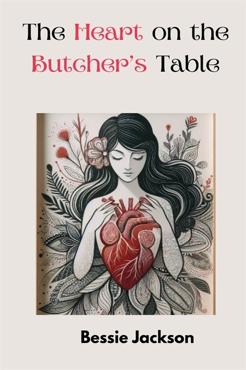 The Heart on the Butchers Table: Unrequited Love (Paperback)