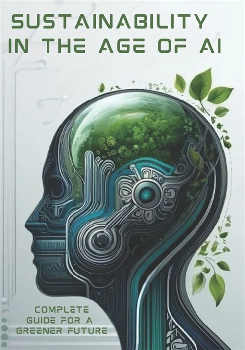 Sustainability in the Age of AI: A Complete Guide for a Greener Future (Paperback)