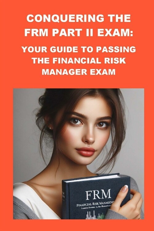 Conquering the FRM Part II Exam: Your Guide to Passing the Financial Risk Manager Exam (Paperback)