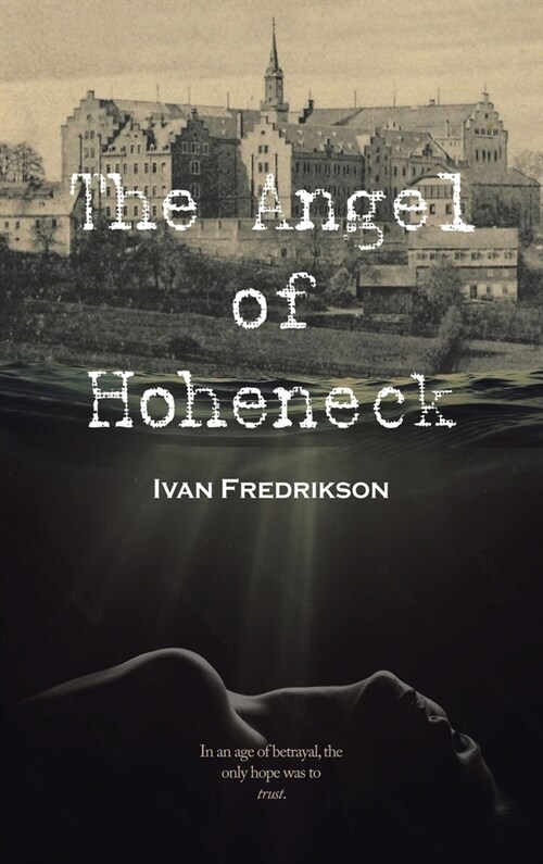 The Angel of Hoheneck: In an age of betrayal, the only hope was to trust. (Hardcover)