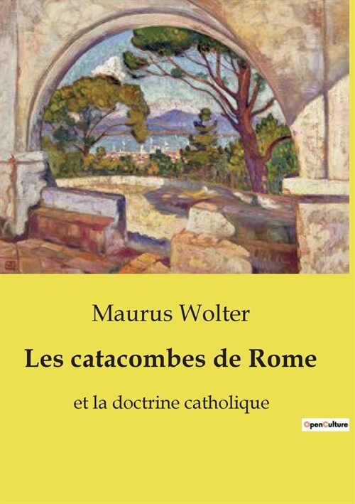 Les catacombes de Rome: et la doctrine catholique (Paperback)