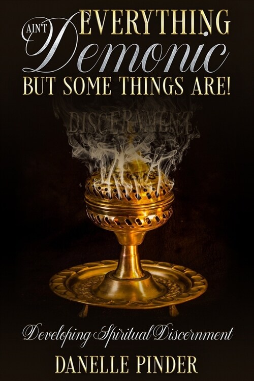 Everything Aint Demonic: But Some Things Are! (Paperback)