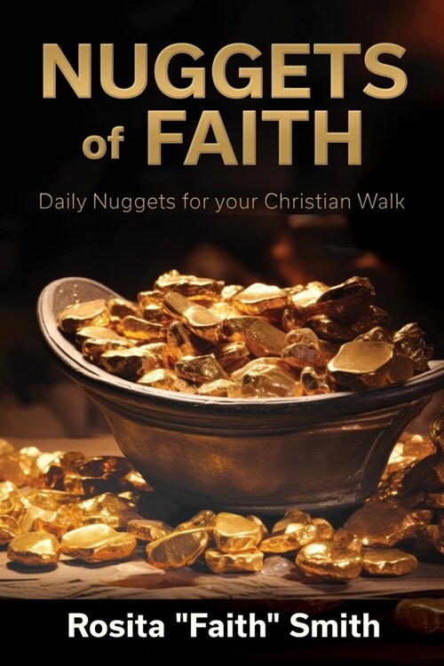 Nuggets of Faith: Daily Nuggets for your Christian Walk (Paperback)