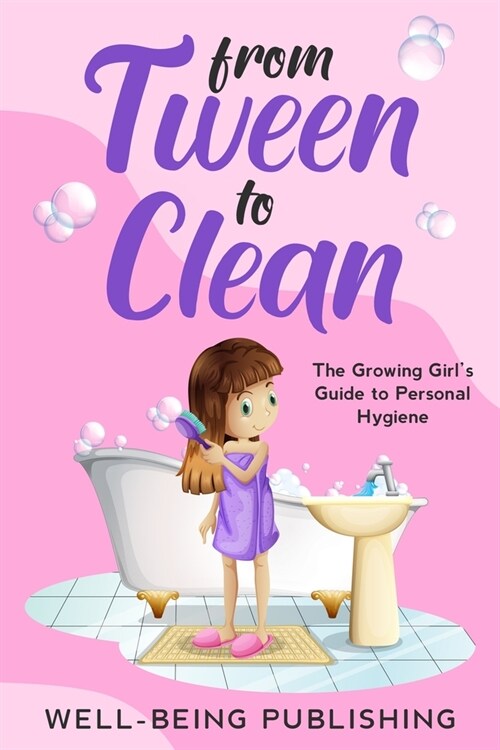 From Tween to Clean: The Growing Girls Guide to Personal Hygiene (Paperback)