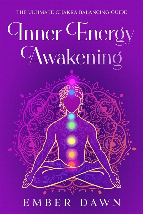 Inner Energy Awakening: The Ultimate Chakra Balancing Guide (Paperback)