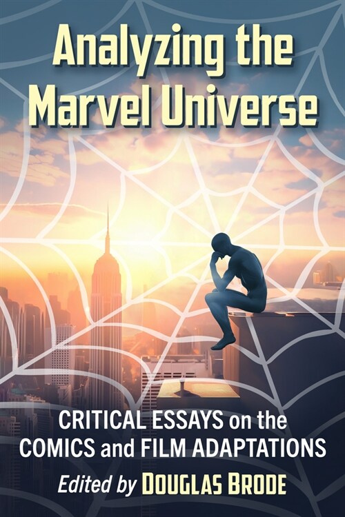 Analyzing the Marvel Universe: Critical Essays on the Comics and Film Adaptations (Paperback)