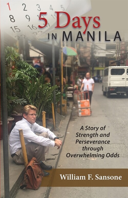 5 Days in Manila A Story of Strength and Perseverance through Overwhelming Odds (Paperback)