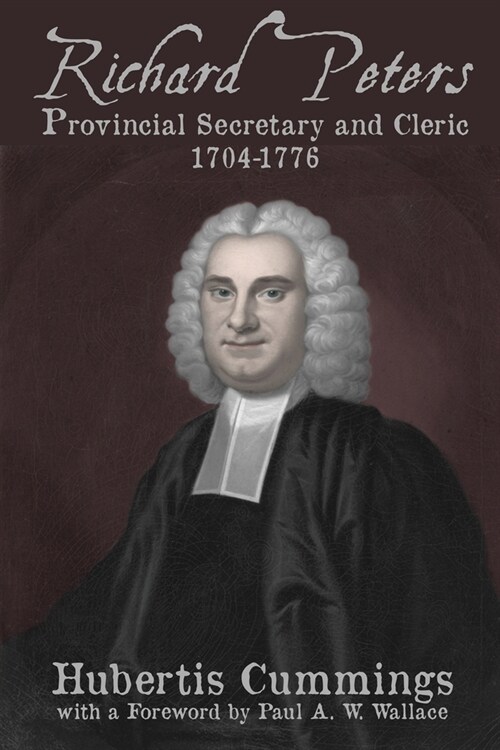 Richard Peters: Provincial Secretary and Cleric, 1704-1776 (Paperback)