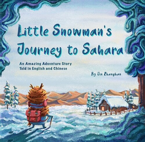 Little Snowmans Journey to Sahara: An Amazing Adventure Story Told in English and Chinese (Hardcover)