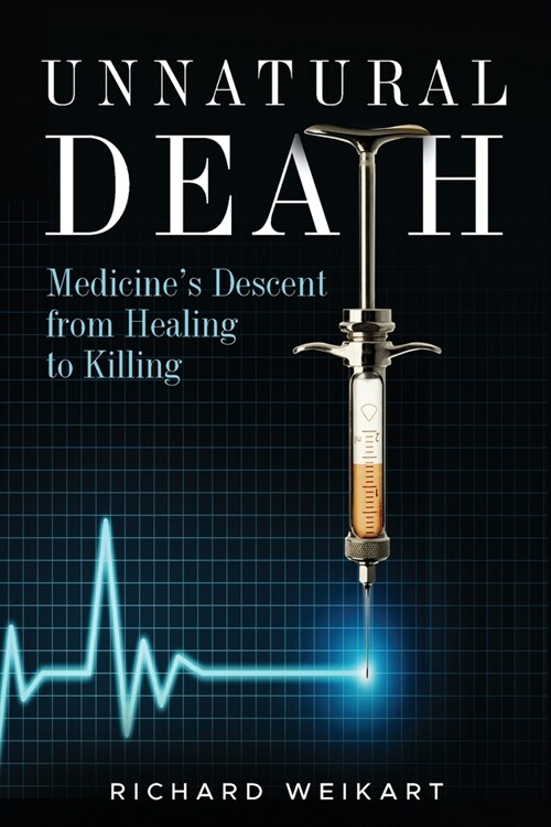Unnatural Death: Medicines Descent from Healing to Killing (Paperback)