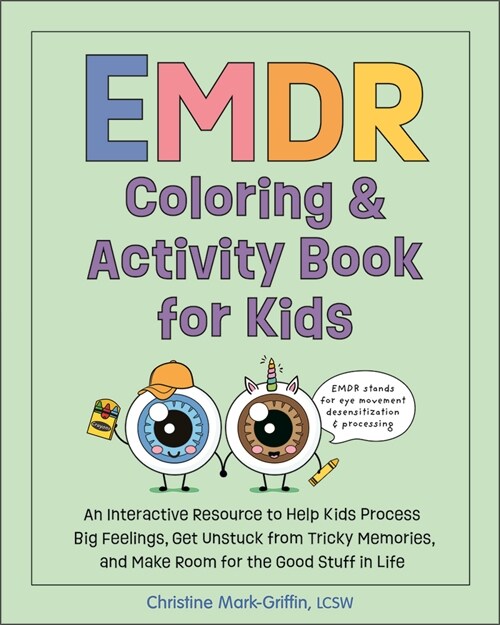 EMDR Coloring & Activity Book for Kids: An Interactive Resource to Help Kids Process Big Feelings, Get Unstuck from Tricky Memories, and Make Room for (Paperback)