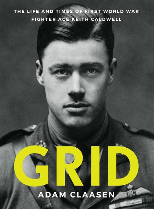 Grid: The Life and Times of First World War Fighter Ace Keith Caldwell (Hardcover)