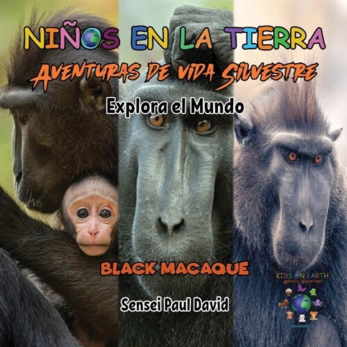 Niños en la Tierra - Aventuras de vida Silvestre - Explora el Mundo Black Macaque - Indonesia (Paperback)