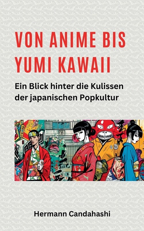 Von Anime bis Yumi Kawaii: Ein Blick hinter die Kulissen der japanischen Popkultur (Paperback)