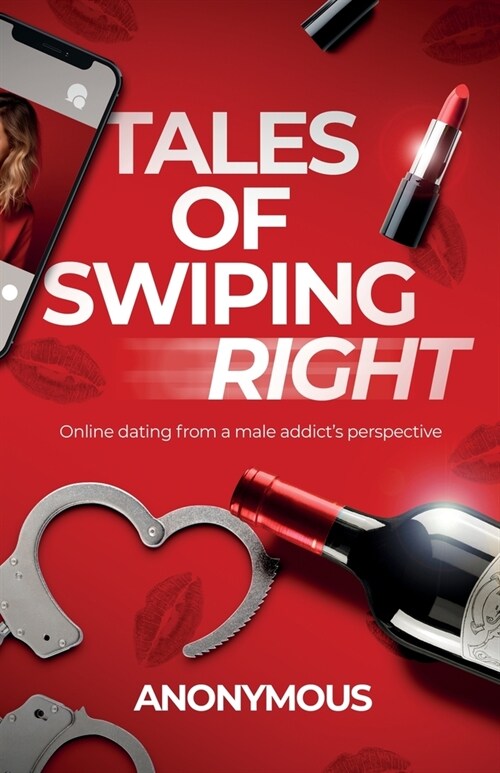 Tales of Swiping Right: Online Dating from a Male Addicts Perspective (Paperback)