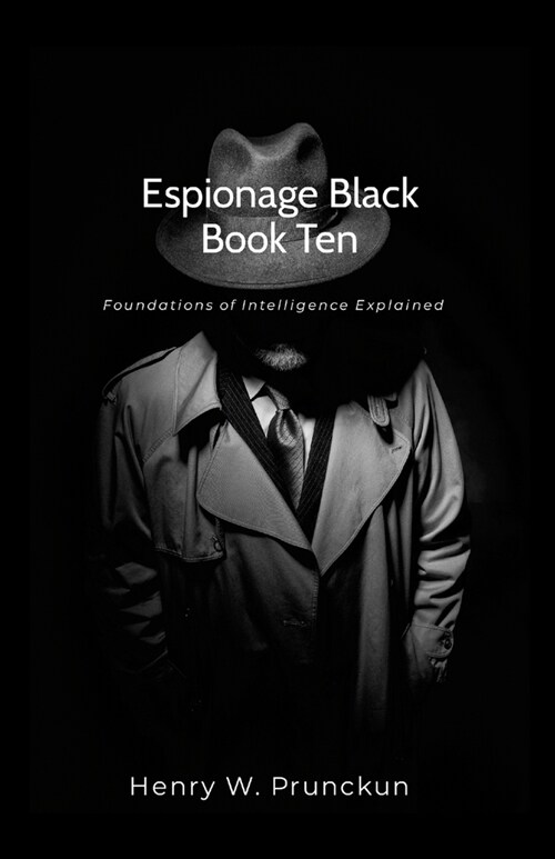 Espionage Black Book Ten: Foundations of Intelligence Explained (Paperback)