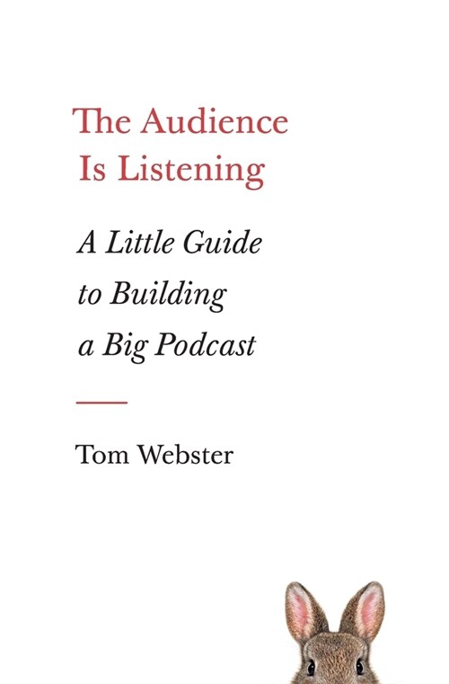 The Audience Is Listening: A Little Guide to Building a Big Podcast (Paperback)