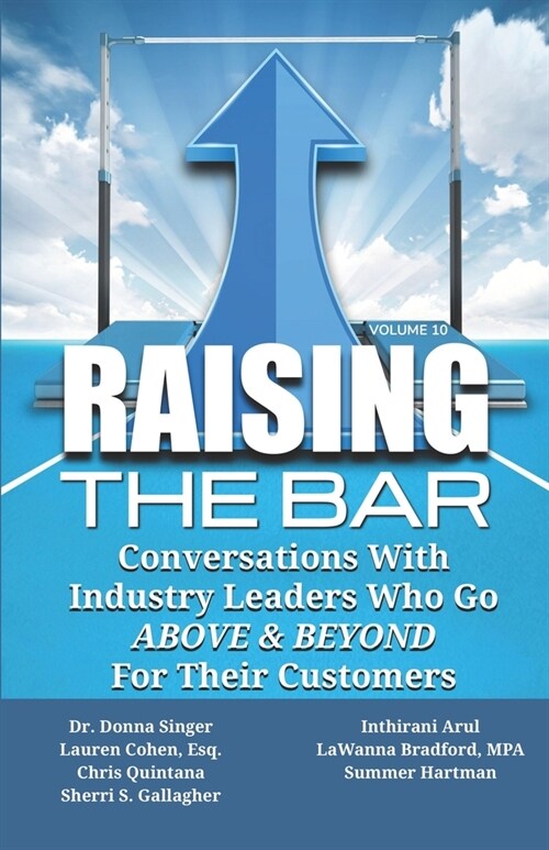 Raising the Bar Volume 10: Conversations with Industry Leaders Who Go ABOVE & BEYOND for Their Customers (Paperback)