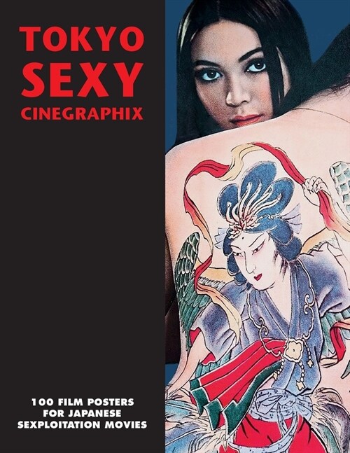 Tokyo Sexy Cinegraphix: 100 Film Posters For Japanese Sexploitation Movies (Paperback)