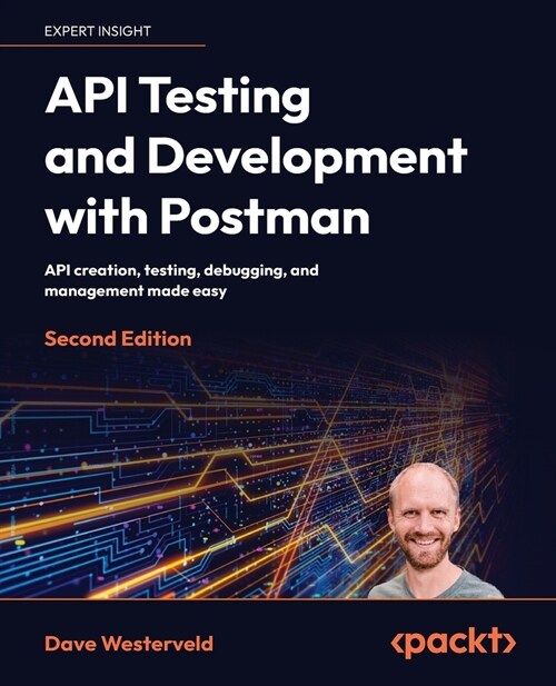 API Testing and Development with Postman - Second Edition: API creation, testing, debugging, and management made easy (Paperback, 2)