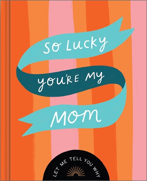 So Lucky Youre My Mom: Let Me Tell You Why (Hardcover)