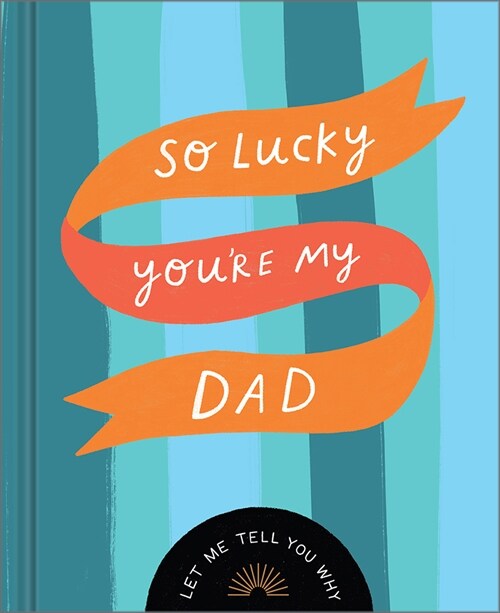 So Lucky Youre My Dad: Let Me Tell You Why (Hardcover)