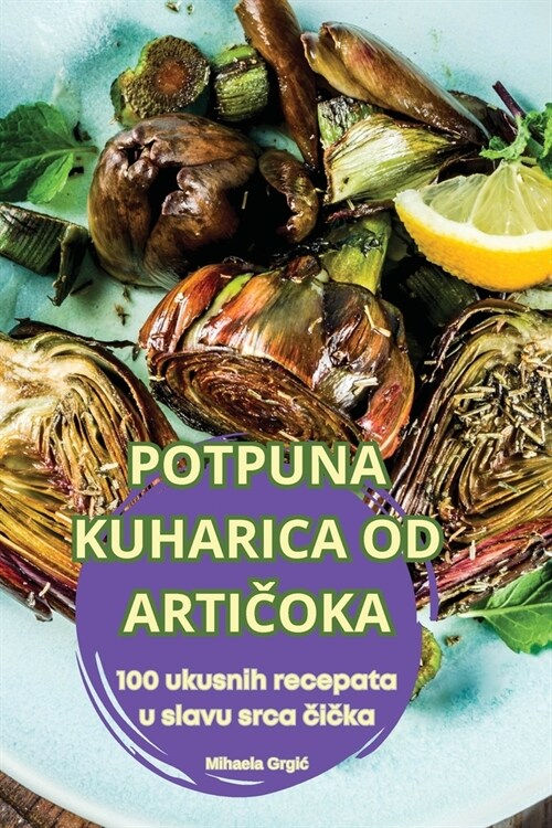 Potpuna Kuharica Od ArtiČoka (Paperback)