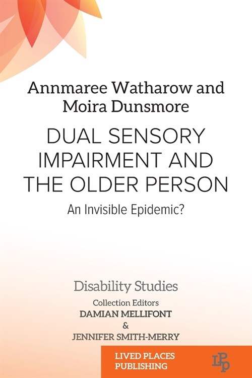 Dual Sensory Impairment and the Older Person: An Invisible Epidemic? (Paperback)