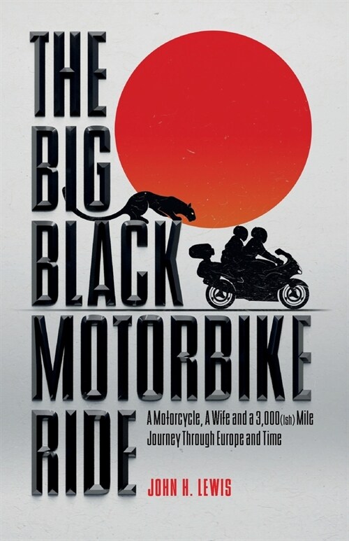 The Big Black Motorbike Ride: A Motorcycle, A Wife and a 3,000(Ish) Mile Journey Through Europe and Time (Paperback)