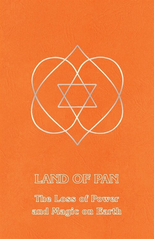 Land of Pan: The Loss of Power and Magic on Earth (Paperback)