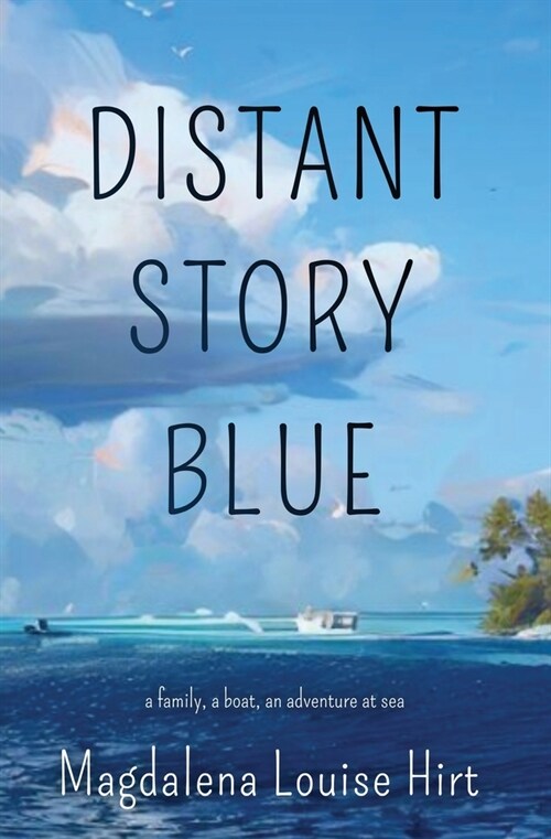 Distant Story Blue: A Family, a Boat, an Adventure at Sea (Paperback)