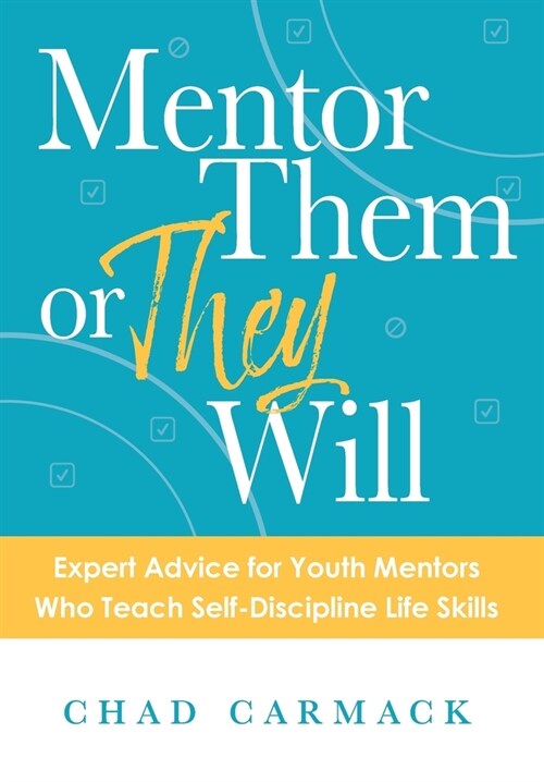Mentor Them or They Will: Expert Advice for Youth Mentors Who Teach Self-Discipline Life Skills (Hardcover)